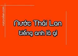 Thái Lan Tên Tiếng Anh Là Gì